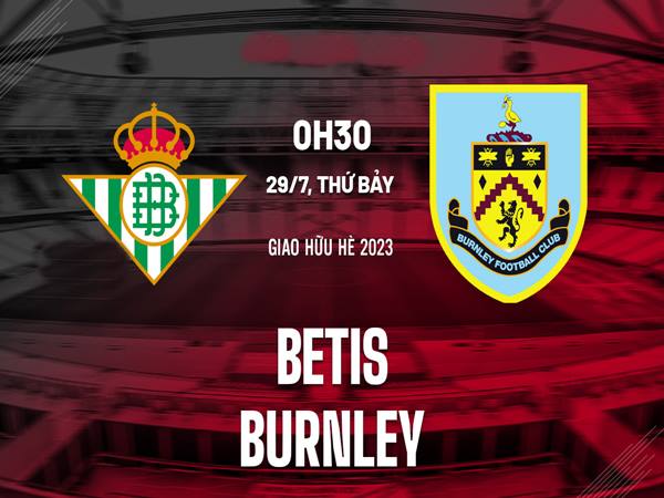 Nhận định trận Betis vs Burnley